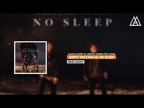 KAAZE & MARF vs. Martin Garrix feat. Bonn - Sweet Mistake vs. No Sleep (Mikko Mashup)