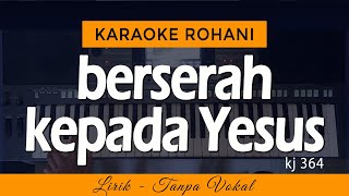 Download lagu BERSERAH KEPADA YESUS - KJ 364 | Karaoke Lagu Rohani mp3