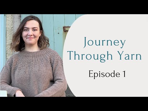 Knitting Podcast | Field Sweater, Sweet Shop Blanket | JOURNEY THROUGH YARN | Episode 1 .