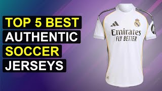 Top 5 Best Authentic Soccer Jerseys | Top Genuine Soccer Jerseys