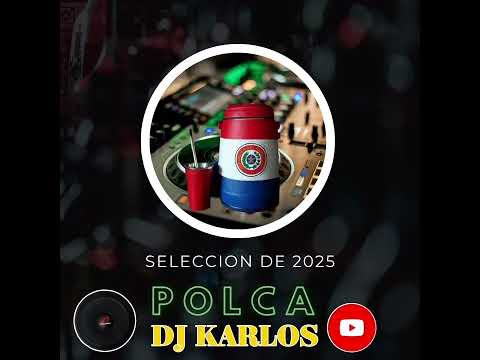 Seleccion de polkas 2025 dj Karlos😎🎙🎧🇵🇾