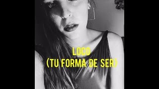 Loco (Tu forma de ser) - Vale Acevedo ♫ (Cover)
