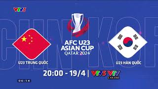 U23 Trung Quốc vs U23 Hàn Quốc | 20h00 ngày 19/4, trực tiếp trên VTV5, VTV Cần Thơ