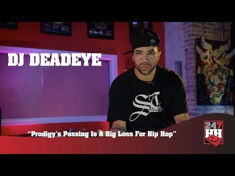 DJ Deadeye - Prodigy's Passing Is A Big Loss For Hip Hop (247HH Exclusive)