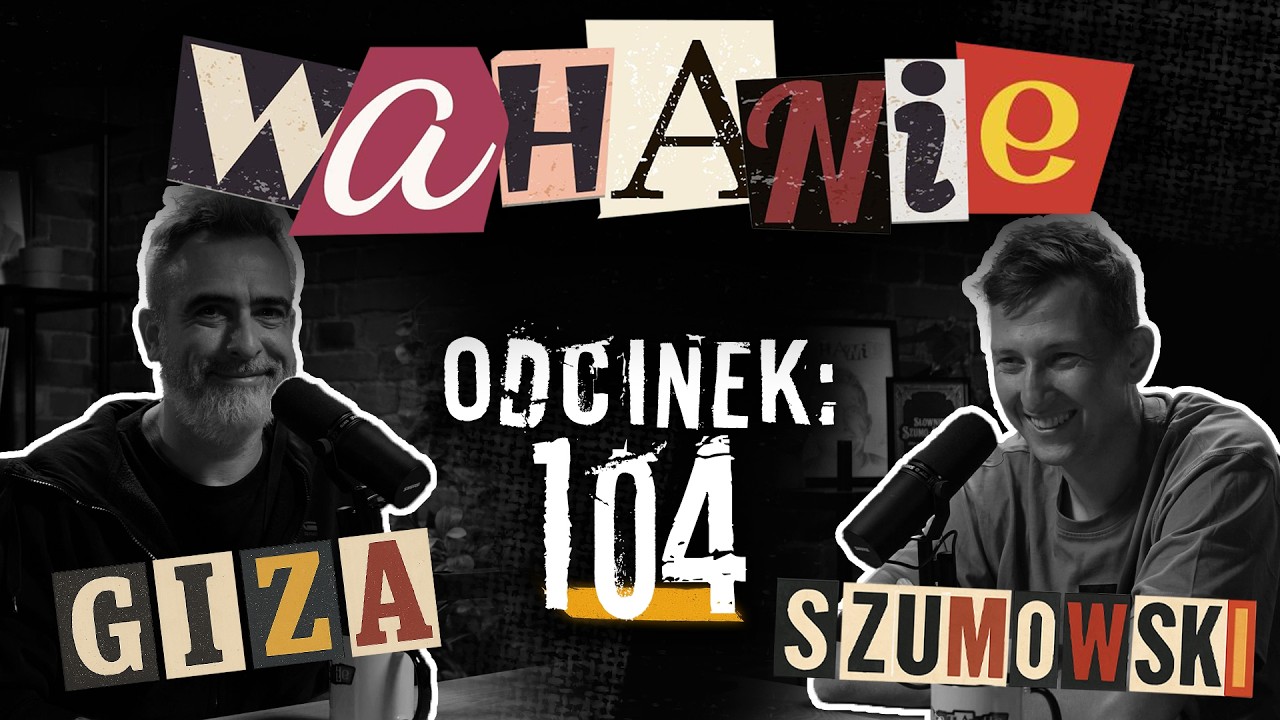 Wahanie podcast Szumowskiego i Gizy odc. 104