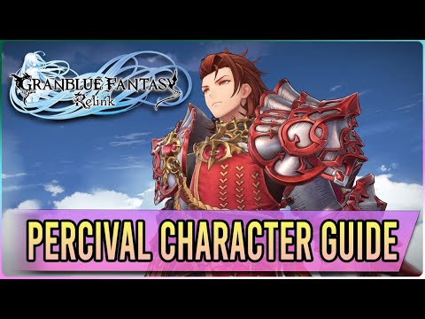 Harness the Flames with Percival! - Granblue Fantasy Relink Character Guide/Recommendations for ALL!