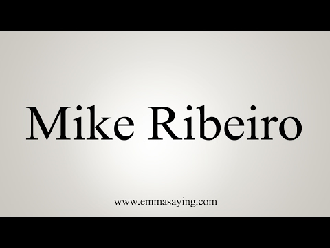 How to Pronounce Mike Ribeiro