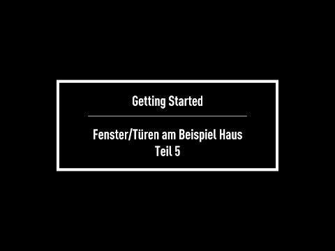 Getting Started: Teil 5 - Fenster/Türen am Beispiel Haus