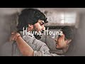 Hoyna Hoyna (slowed + reverb)  song