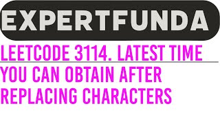 YouTube video 'Leetcode 3114. Latest Time You Can Obtain After Replacing Characters'