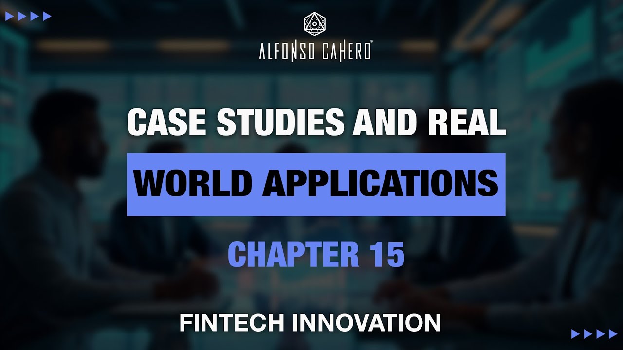 Case Studies And Real-World Applications | Fintech Innovation | Chapter 15 | Alfonso Cahero