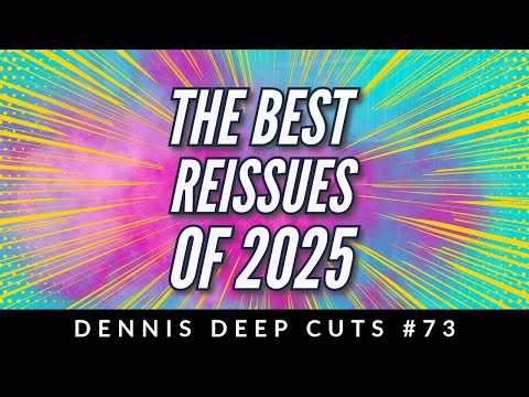 Dennis Deep Cuts #73 Best re-issues of 2025!
