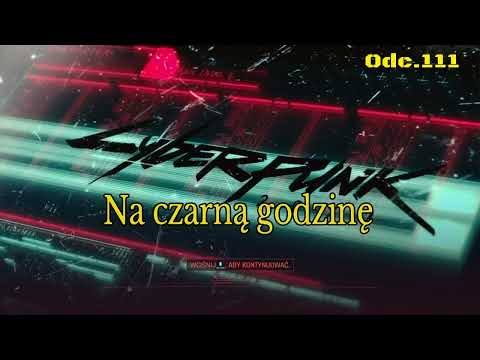 Na czarną godzinę • Cyberpunk 2077 na 100% • Odc. 111