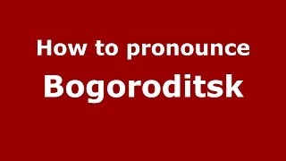 How to pronounce Bogoroditsk