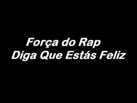 Força do Rap - Diga Que Estás Feliz