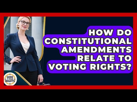 How Do Constitutional Amendments Relate To Voting Rights? - Guide To Your Rights
