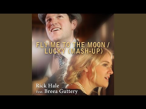 フライ・ミー・トゥ・ザ・ムーン / ラッキー (マッシュアップ) (feat. ブリーア・グッタリー) (Fly Me to the Moon / Lucky (Mash-Up) (feat. Breea Guttery))