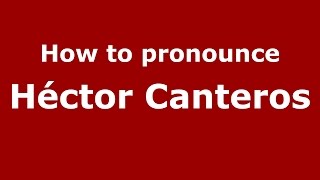 How to pronounce Héctor Canteros