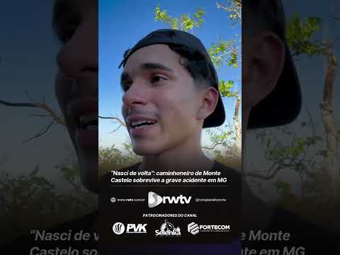 “Nasci de volta”: caminhoneiro de Monte Castelo sobrevive a grave acidente em MG