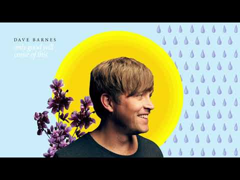 Dave Barnes - "Only Good Will Come Of This"