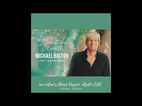 MICHAELBOLTON - BEAUTIFUL WORLD feat. JUSTIN JESSO ( ian coleen dance version - Radio Edit )