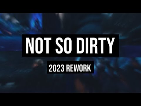 Not So Dirty (2023 Rework)