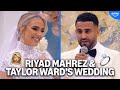 Riyad Mahrez Taylor Ward S FULL WEDDING Married To The Game Season 2