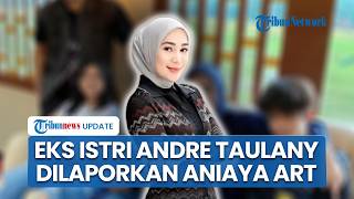 Mantan Istri Andre Taulany Kini Dipolisikan, Diduga Aniaya ART hingga Sering Kasar ke Satpam