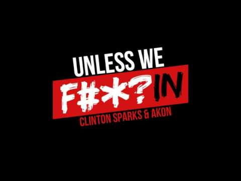 Akon Feat. Clinton Sparks - Unless We Fuckin (New Hit 2011)