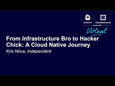 From Infrastructure Bro to Hacker Chick: A Cloud Native Journey - Kris Nóva, Independent