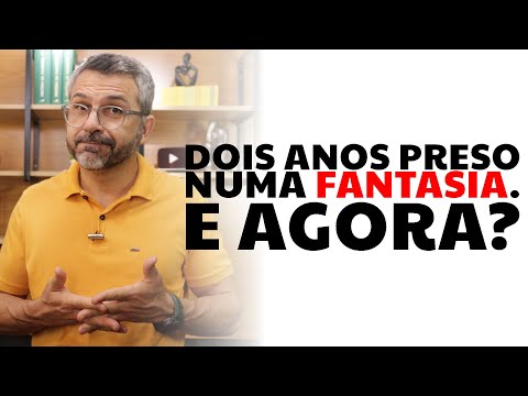 Dois anos preso numa FANTASIA. E agora?