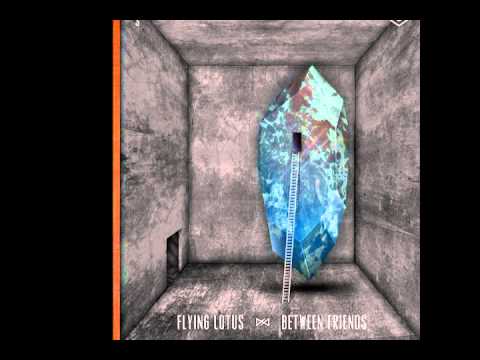 Flying Lotus - Between Friends Ft Earl Sweatshirt & Captain Murphy (Thundercat Version)