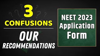 3 Confusions on NEET 2023 Application Form and our Recommendations!!