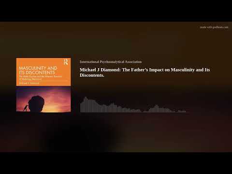 Michael J Diamond: The Father’s Impact on Masculinity and Its Discontents.