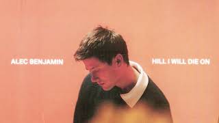 Alec Benjamin - Hill I Will Die On Official Audio