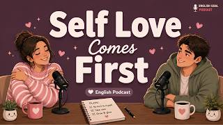 English Podcast for Easy Daily Life Conversation | Talking About Self Love | Learn English Naturally