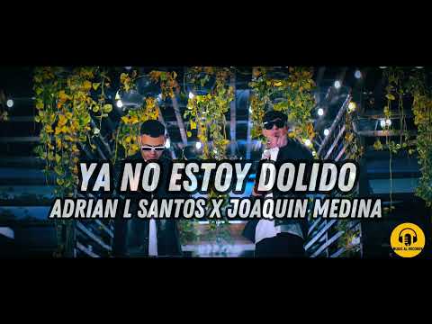 Adrian L Santos x Joaquin Medina - Ya No Estoy Dolido [Official Video]