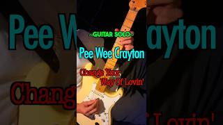 Pee Wee Crayton - Change Your Way Of Lovin' (Guitar Solo Cover) #blues #guitar #ブルース #ギター #shorts