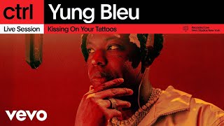 Yung Bleu - Kissing On Your Tattoos (Live Session) | Vevo ctrl