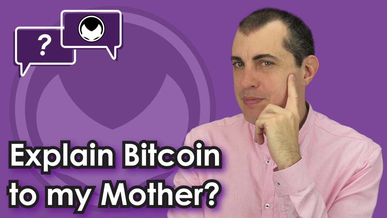 Please Explain Bitcoin to My Mother!