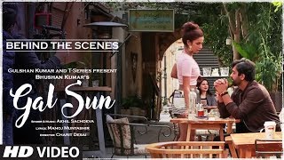 Making Of Gal Sun Video Song | Akhil Sachdeva | Manoj Muntashir | T-Series