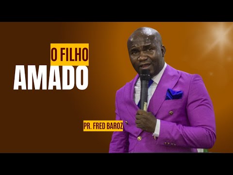 Pastor Fred Baroz - O Filho Amado - Pregação Impactante