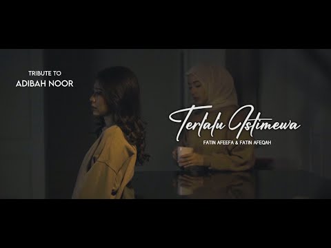 Tribute To Adibah Noor | Terlalu Istimewa | Fatin Afeefa & Fatin Afeqah
