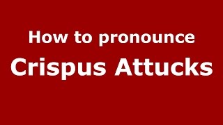 How to pronounce Crispus Attucks