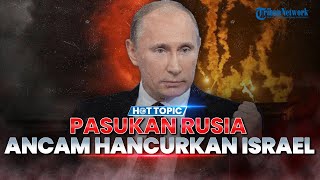 Putin Ngamuk! Pasukan Rusia Ancam Musnahkan Semua Senjata Israel hingga Kirim Bantuan ke Houthi