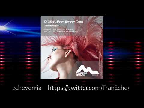 Dj XBoy feat. Sweet Ross - Tell me now (Francisco Echeverria Vs. Dela Rosa Remix)