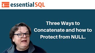Three Ways to Concatenate and how to protect from NULL. | Essential SQL