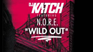 DJ KATCH - Wild Out (ft N.O.R.E.)
