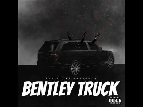 Zae Buckz - Bentley Truck (2 Million Up Freestyle)
