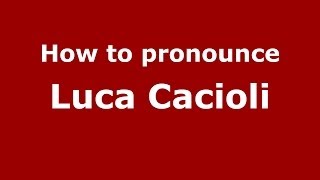 How to pronounce Luca Cacioli